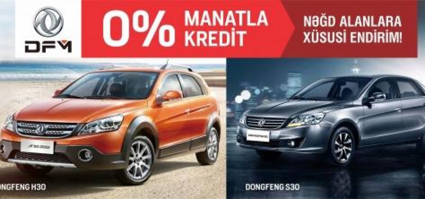 “Dongfeng” modelləri üçün manatla 0% kredit kampaniyası