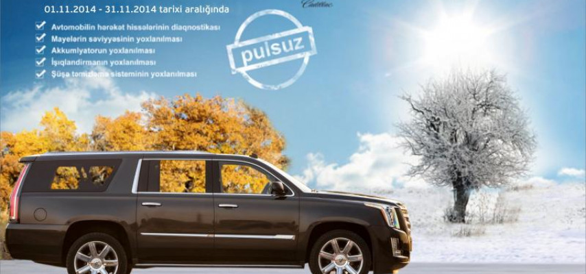 «Cadillac Azərbaycan» «Qışa hazırlıq» kampaniyasına başladı!