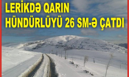 Lerikdə qarın hündürlüyü 26 sm-ə çatdı – FOTOLAR