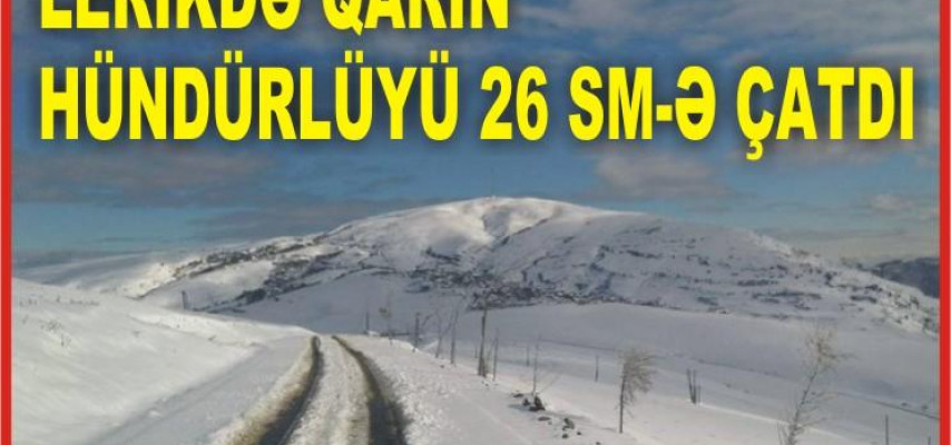 Lerikdə qarın hündürlüyü 26 sm-ə çatdı – FOTOLAR