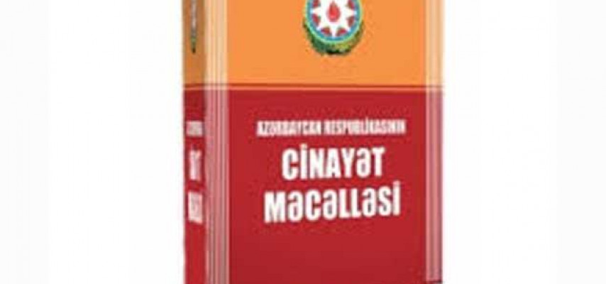 Cinayət Məcəlləsinin daha bir mühüm maddəsinə ciddi dəyişiklik edilir